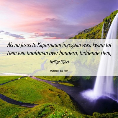 Picture 06 - Mattheüs 8:5 NLD - Als nu Jezus te Kapernaum ingegaan was, kwam tot - Bible Verse Picture