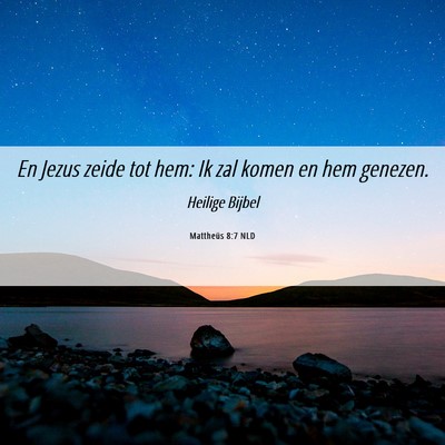 Picture 06 - Mattheüs 8:7 NLD - En Jezus zeide tot hem: Ik zal komen en hem - Bible Verse Picture