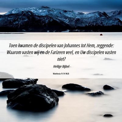 Picture 06 - Mattheüs 9:14 NLD - Toen kwamen de discipelen van Johannes tot Hem, - Bible Verse Picture