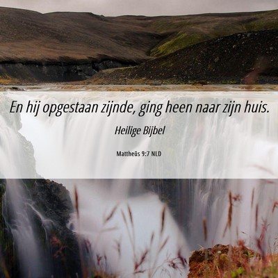 Picture 06 - Mattheüs 9:7 NLD - En hij opgestaan zijnde, ging heen naar zijn - Bible Verse Picture
