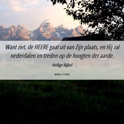 Picture 06 - Micha 1:3 NLD - Want ziet, de HEERE gaat uit van Zijn plaats, en - Bible Verse Picture