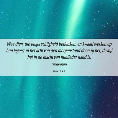 Picture 06 - Micha 2:1 NLD - Wee dien, die ongerechtigheid bedenken, en kwaad - Bible Verse Picture