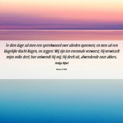 Picture 06 - Micha 2:4 NLD - Te dien dage zal men een spreekwoord over ulieden - Bible Verse Picture