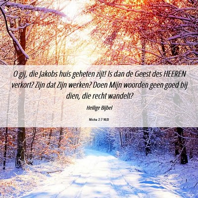 Picture 06 - Micha 2:7 NLD - O gij, die Jakobs huis geheten zijt! Is dan de - Bible Verse Picture