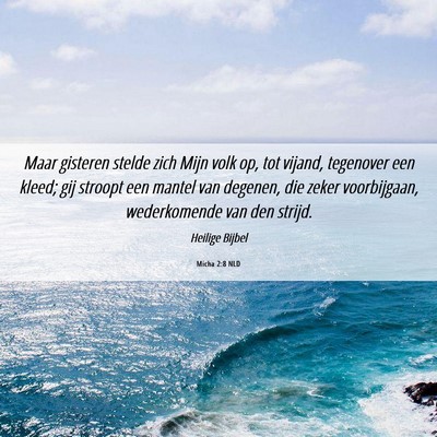 Picture 06 - Micha 2:8 NLD - Maar gisteren stelde zich Mijn volk op, tot - Bible Verse Picture