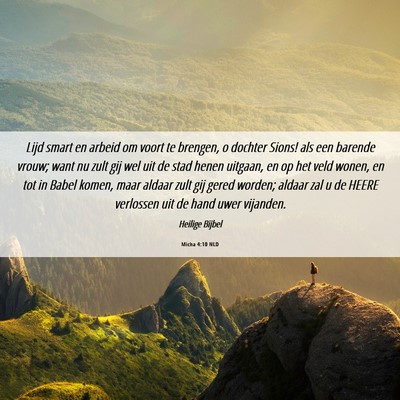 Picture 06 - Micha 4:10 NLD - Lijd smart en arbeid om voort te brengen, o - Bible Verse Picture
