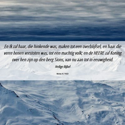 Picture 06 - Micha 4:7 NLD - En Ik zal haar, die hinkende was, maken tot een - Bible Verse Picture