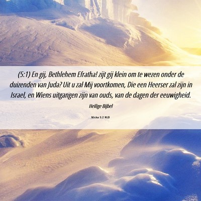 Picture 06 - Micha 5:2 NLD - (5:1) En gij, Bethlehem Efratha! zijt gij klein - Bible Verse Picture