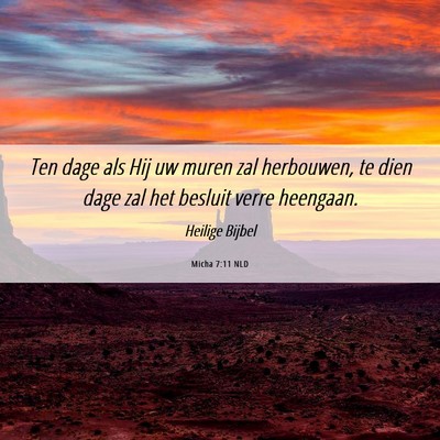 Picture 06 - Micha 7:11 NLD - Ten dage als Hij uw muren zal herbouwen, te dien - Bible Verse Picture