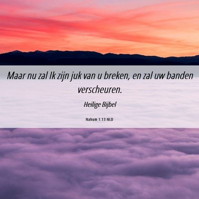 Picture 06 - Nahum 1:13 NLD - Maar nu zal Ik zijn juk van u breken, en zal uw - Bible Verse Picture