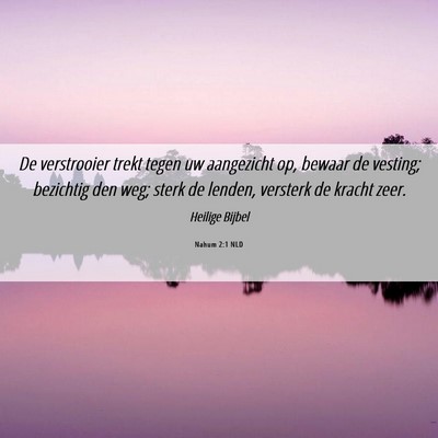 Picture 06 - Nahum 2:1 NLD - De verstrooier trekt tegen uw aangezicht op, - Bible Verse Picture
