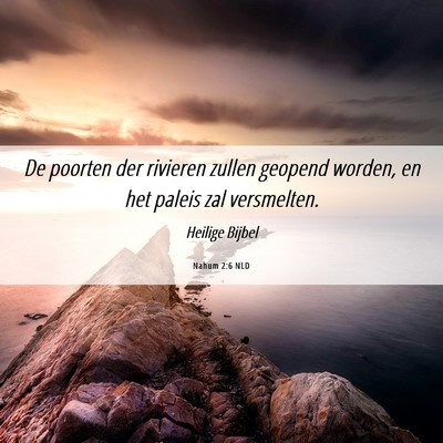 Picture 06 - Nahum 2:6 NLD - De poorten der rivieren zullen geopend worden, en - Bible Verse Picture