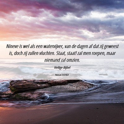 Picture 06 - Nahum 2:8 NLD - Nineve is wel als een watervijver, van de dagen - Bible Verse Picture