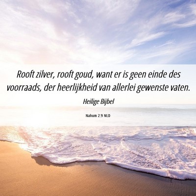 Picture 06 - Nahum 2:9 NLD - Rooft zilver, rooft goud, want er is geen einde - Bible Verse Picture