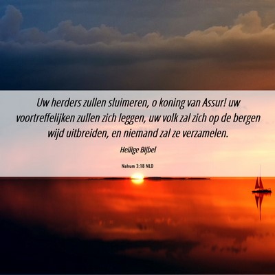 Picture 06 - Nahum 3:18 NLD - Uw herders zullen sluimeren, o koning van Assur! - Bible Verse Picture