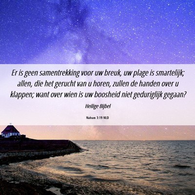 Picture 06 - Nahum 3:19 NLD - Er is geen samentrekking voor uw breuk, uw plage - Bible Verse Picture