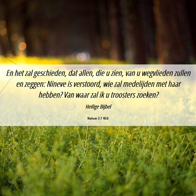 Picture 06 - Nahum 3:7 NLD - En het zal geschieden, dat allen, die u zien, van - Bible Verse Picture