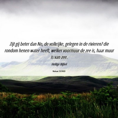Picture 06 - Nahum 3:8 NLD - Zijt gij beter dan No, de volkrijke, gelegen in - Bible Verse Picture