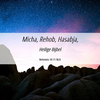 Picture 06 - Nehemia 10:11 NLD - Micha, Rehob, - Bible Verse Picture