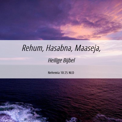 Picture 06 - Nehemia 10:25 NLD - Rehum, Hasabna, - Bible Verse Picture