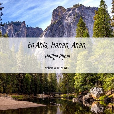 Picture 06 - Nehemia 10:26 NLD - En Ahia, Hanan, - Bible Verse Picture