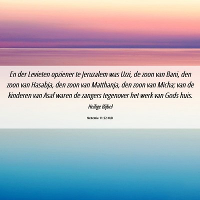 Picture 06 - Nehemia 11:22 NLD - En der Levieten opziener te Jeruzalem was Uzzi, - Bible Verse Picture