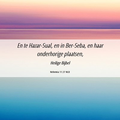 Picture 06 - Nehemia 11:27 NLD - En te Hazar-Sual, en in Ber-Seba, en haar - Bible Verse Picture