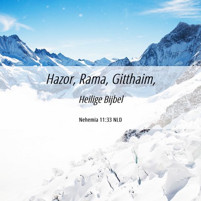 Picture 06 - Nehemia 11:33 NLD - Hazor, Rama, - Bible Verse Picture