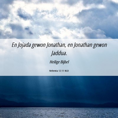 Picture 06 - Nehemia 12:11 NLD - En Jojada gewon Jonathan, en Jonathan gewon - Bible Verse Picture