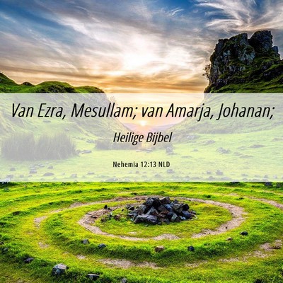 Picture 06 - Nehemia 12:13 NLD - Van Ezra, Mesullam; van Amarja, - Bible Verse Picture
