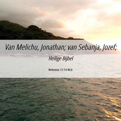 Picture 06 - Nehemia 12:14 NLD - Van Melichu, Jonathan; van Sebanja, - Bible Verse Picture