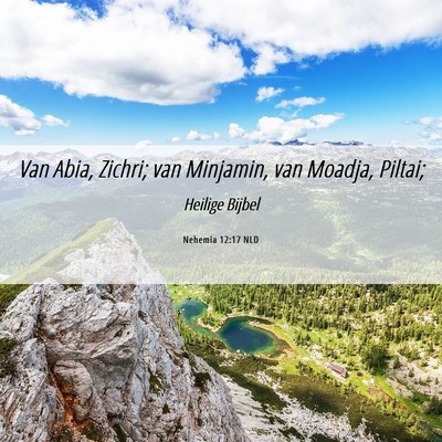 Picture 06 - Nehemia 12:17 NLD - Van Abia, Zichri; van Minjamin, van Moadja, - Bible Verse Picture