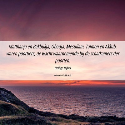 Picture 06 - Nehemia 12:25 NLD - Matthanja en Bakbukja, Obadja, Mesullam, Talmon - Bible Verse Picture