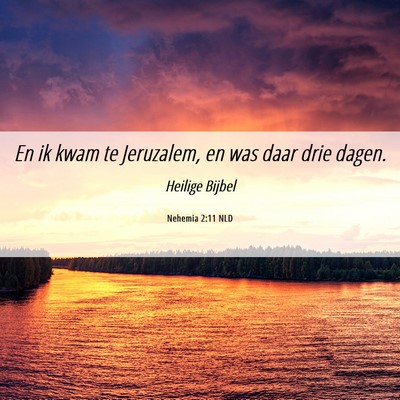 Picture 06 - Nehemia 2:11 NLD - En ik kwam te Jeruzalem, en was daar drie - Bible Verse Picture