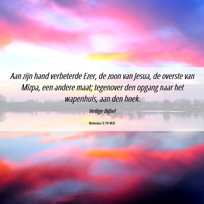 Picture 06 - Nehemia 3:19 NLD - Aan zijn hand verbeterde Ezer, de zoon van Jesua, - Bible Verse Picture