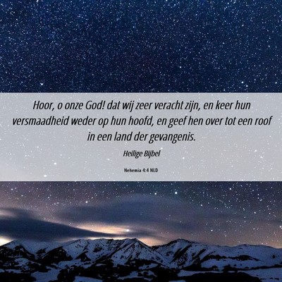 Picture 06 - Nehemia 4:4 NLD - Hoor, o onze God! dat wij zeer veracht zijn, en - Bible Verse Picture