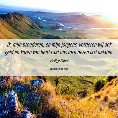 Picture 06 - Nehemia 5:10 NLD - Ik, mijn broederen, en mijn jongens, vorderen wij - Bible Verse Picture