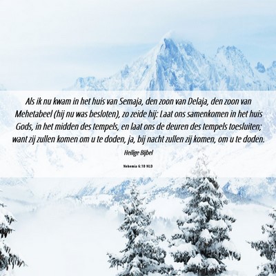 Picture 06 - Nehemia 6:10 NLD - Als ik nu kwam in het huis van Semaja, den zoon - Bible Verse Picture