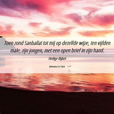 Picture 06 - Nehemia 6:5 NLD - Toen zond Sanballat tot mij op dezelfde wijze, - Bible Verse Picture