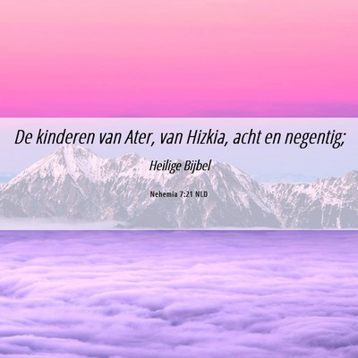 Picture 06 - Nehemia 7:21 NLD - De kinderen van Ater, van Hizkia, acht en - Bible Verse Picture