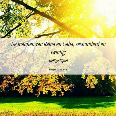 Picture 06 - Nehemia 7:30 NLD - De mannen van Rama en Gaba, zeshonderd en - Bible Verse Picture