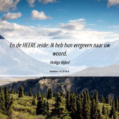 Picture 06 - Numberi 14:20 NLD - En de HEERE zeide: Ik heb hun vergeven naar uw - Bible Verse Picture