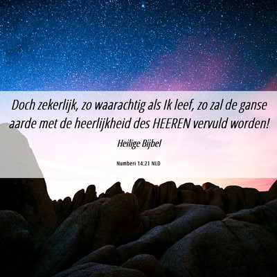 Picture 06 - Numberi 14:21 NLD - Doch zekerlijk, zo waarachtig als Ik leef, zo zal - Bible Verse Picture