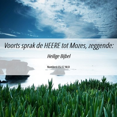 Picture 06 - Numberi 15:17 NLD - Voorts sprak de HEERE tot Mozes, - Bible Verse Picture