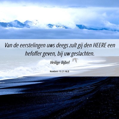 Picture 06 - Numberi 15:21 NLD - Van de eerstelingen uws deegs zult gij den HEERE - Bible Verse Picture