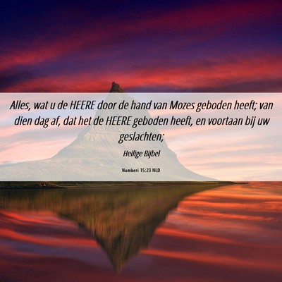 Picture 06 - Numberi 15:23 NLD - Alles, wat u de HEERE door de hand van Mozes - Bible Verse Picture
