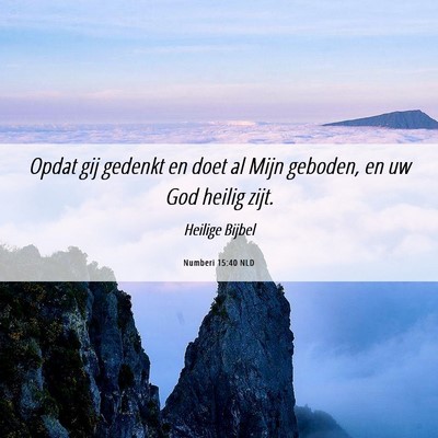 Picture 06 - Numberi 15:40 NLD - Opdat gij gedenkt en doet al Mijn geboden, en uw - Bible Verse Picture