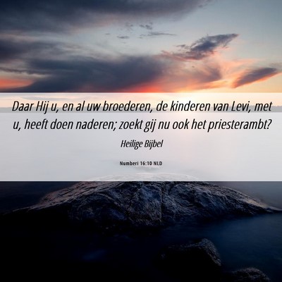 Picture 06 - Numberi 16:10 NLD - Daar Hij u, en al uw broederen, de kinderen van - Bible Verse Picture