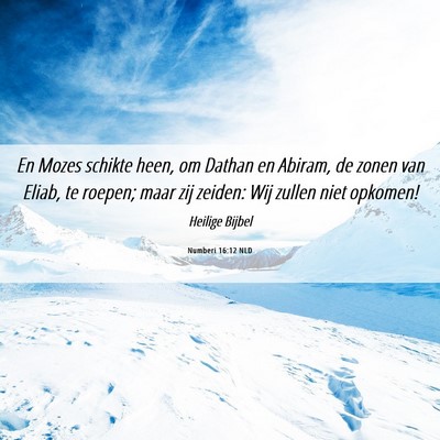Picture 06 - Numberi 16:12 NLD - En Mozes schikte heen, om Dathan en Abiram, de - Bible Verse Picture