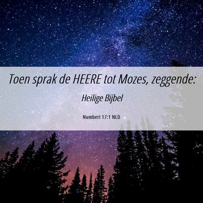 Picture 06 - Numberi 17:1 NLD - Toen sprak de HEERE tot Mozes, - Bible Verse Picture